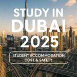 Study in Dubai 2025 – Student Accommodation, Cost and Safety